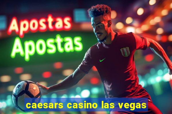 caesars casino las vegas